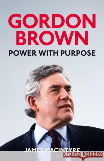 Gordon Brown: Power with Purpose James Macintyre 9781526673411 Bloomsbury Publishing PLC - książka
