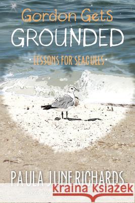Gordon Gets Grounded: Lessons For Seagulls Richards, Ph. D. George B. 9780692394519 Paula June Richards - książka