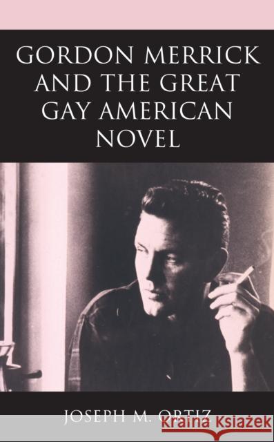 Gordon Merrick and the Great Gay American Novel Ortiz, Joseph M. 9781793635648 ROWMAN & LITTLEFIELD pod - książka