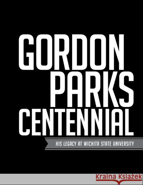 Gordon Parks Centennial: His Legacy at Wichita State University John S. Wright 9780295992389 Ulrich Museum of Art - książka