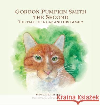 Gordon Pumpkin Smith the Second: The Tale of a Cat and His Family Kay M. Bates Kathryn R. Smith 9781087917603 K. M. Bates - książka