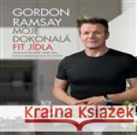 Gordon Ramsay: Moje dokonalá fit jídla Gordon Ramsay 9788075298157 Slovart - książka