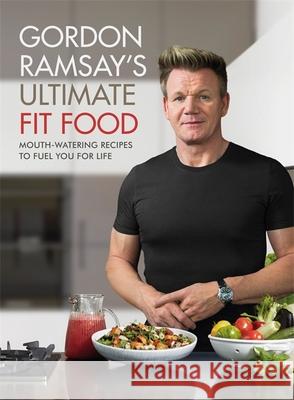 Gordon Ramsay Ultimate Fit Food: Mouth-watering recipes to fuel you for life Ramsay Gordon 9781473652279 Hodder & Stoughton - książka