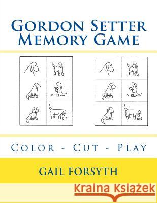 Gordon Setter Memory Game: Color - Cut - Play Gail Forsyth 9781548514631 Createspace Independent Publishing Platform - książka