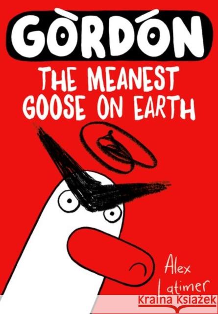 Gordon the Meanest Goose on Earth Latimer, Alex 9780192788658 Oxford University Press - książka