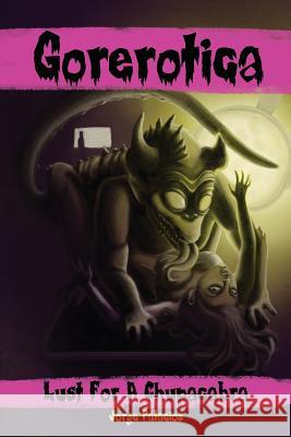 Gorerotica #1: Lust For A Chupacabra: She thought she could handle it... Jorge Palacios 9781514379868 Createspace Independent Publishing Platform - książka