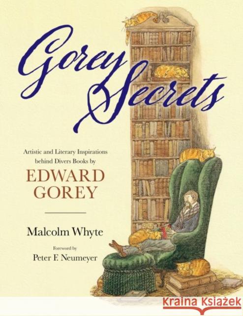 Gorey Secrets: Artistic and Literary Inspirations Behind Divers Books by Edward Gorey Malcolm Whyte Peter F. Neumeyer 9781496831552 University Press of Mississippi - książka