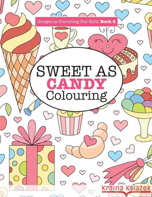 Gorgeous Colouring for Girls - Sweet As Candy Colouring Elizabeth James 9781785951251 Kyle Craig Publishing - książka