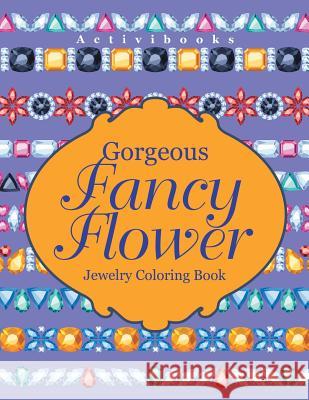 Gorgeous Fancy Flower Jewelry Coloring Book Activibooks   9781683219033 Activibooks - książka