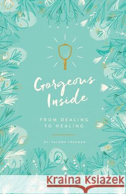 Gorgeous Inside: From Dealing to Healing Paloma Freeman 9780997783605 Paloma Freeman - książka