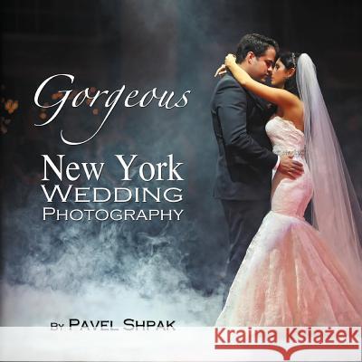 Gorgeous New York Wedding Photography Pavel Shpak 9781493187355 Xlibris Corporation - książka