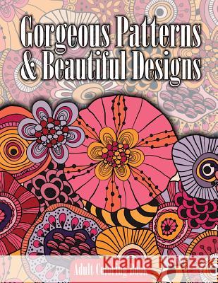 Gorgeous Patterns & Beautiful Designs Adult Coloring Book Lilt Kids Colorin 9781502848802 Createspace - książka