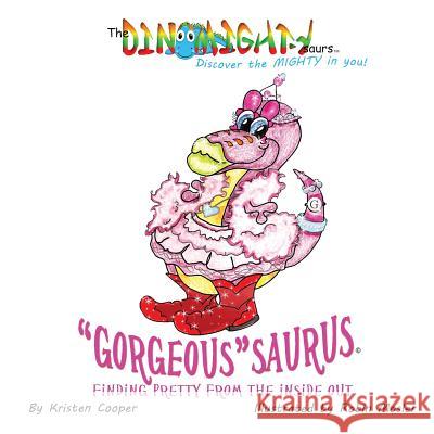 Gorgeoussaurus: Finding Pretty From the Inside Out Cooper, Kristen 9780996673907 Mighty Publishing - książka