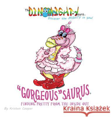 Gorgeoussaurus: Finding Pretty from the Inside out Cooper, Kristen 9780996673914 Mighty Publishing - książka