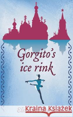 Gorgito's Ice-Rink Elizabeth Ducie 9781502864796 Createspace - książka