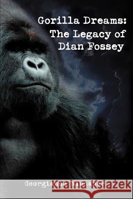 Gorilla Dreams: The Legacy of Dian Fossey Georgianne Nienaber 9780595376698 iUniverse - książka