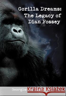 Gorilla Dreams: The Legacy of Dian Fossey Georgianne Nienaber 9780595833832 iUniverse - książka