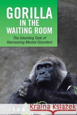 Gorilla in the Waiting Room John E. Seaman 9781483606705 Xlibris Corporation - książka