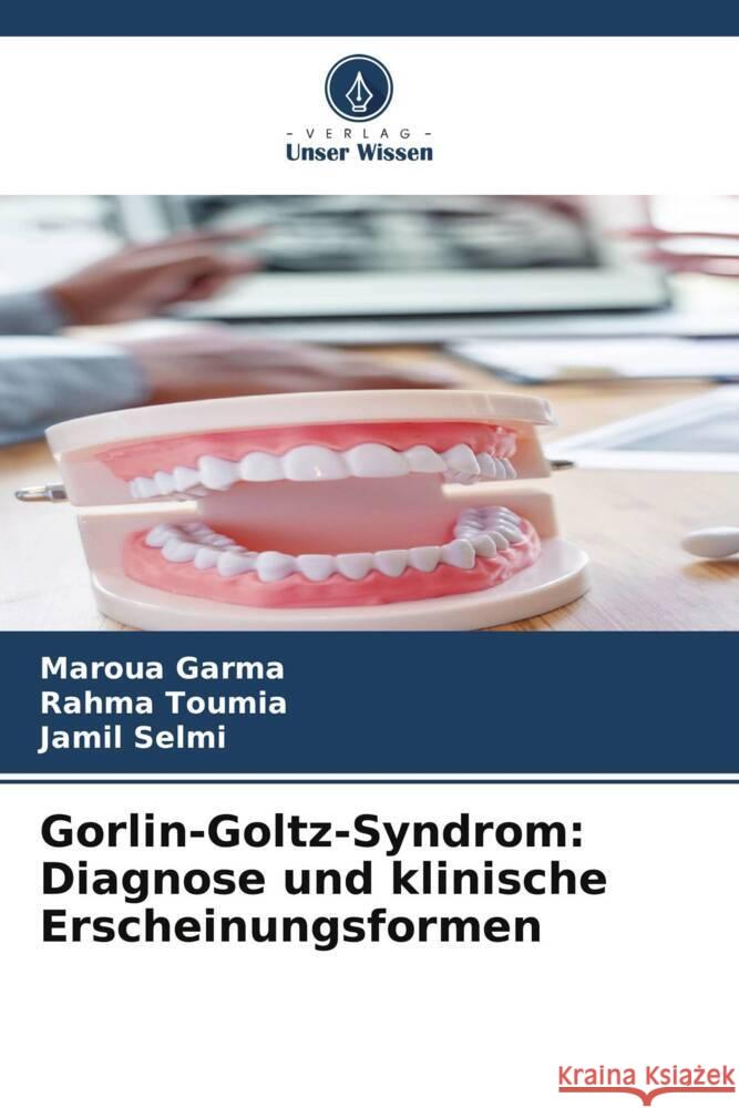 Gorlin-Goltz-Syndrom: Diagnose und klinische Erscheinungsformen Garma, Maroua, Toumia, Rahma, Selmi, Jamil 9786208254179 Verlag Unser Wissen - książka