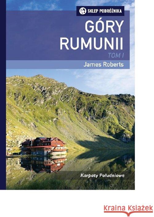 Góry Rumunii T 1 / Sklep Podróżnika Roberts James 9788371362347 Sklep Podróżnika - książka