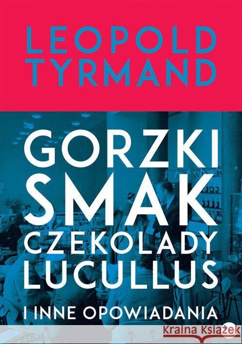 Gorzki smak czekolady Lucullus i inne opowiadania Tyrmand Leopold 9788377793404 MG - książka