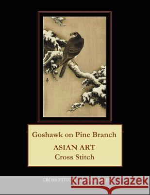 Goshawk on Pine Branch: Asian Art Cross Stitch Pattern Cross Stitch Collectibles Kathleen George 9781986589819 Createspace Independent Publishing Platform - książka