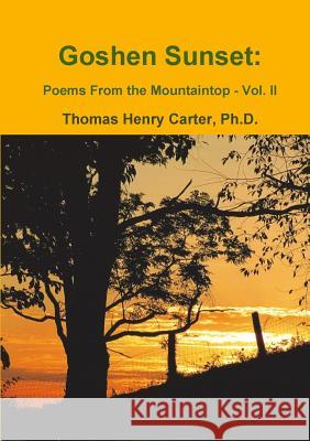 Goshen Sunset: Poems From the Mountaintop Vol. II Phd Thomas Henry Carter 9781304797728 Lulu.com - książka