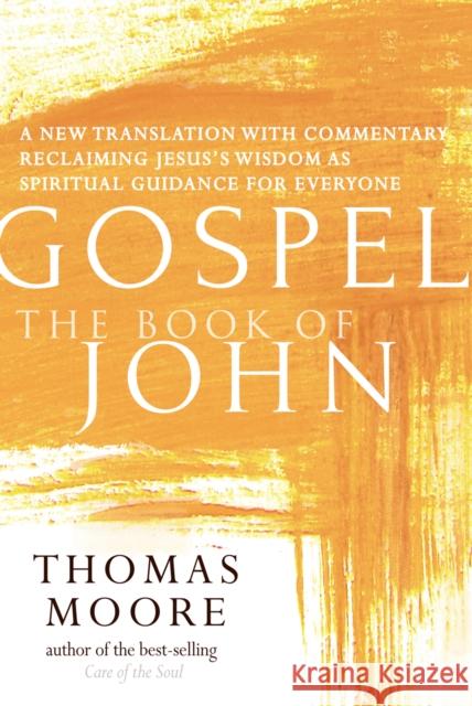 Gospel--The Book of John: A New Translation with Commentary--Jesus Spirituality for Everyone Thomas Moore 9781594736445 Skylight Paths Publishing - książka
