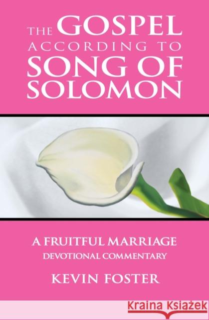 Gospel According to Song of Solomon: A Fruitful Marriage Foster, Kevin 9781949572261 Carpenter's Son Publishing - książka