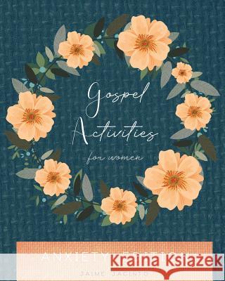 Gospel Activities for Women: Anxiety Edition Jaime Jacinto 9780578414669 Women Becoming Whole - książka