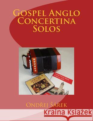 Gospel Anglo Concertina Solos Ondrej Sarek 9781482385236 Createspace - książka