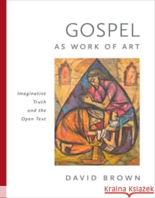 Gospel as Work of Art: Imaginative Truth and the Open Text David Brown 9780802882820 William B Eerdmans Publishing Co - książka