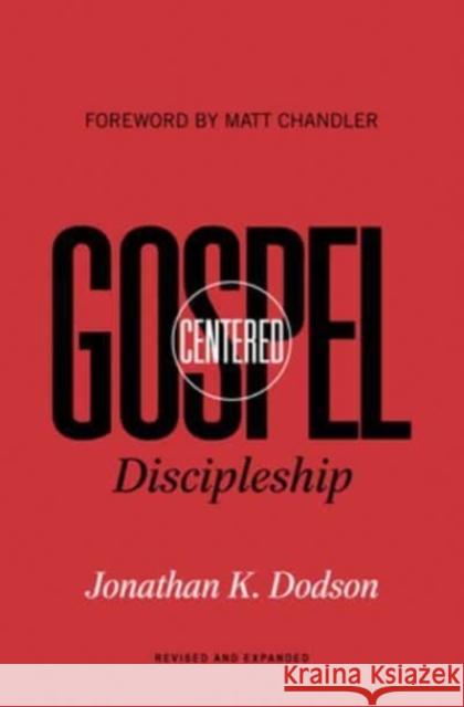 Gospel-Centered Discipleship: Revised and Expanded Jonathan K. Dodson Matt Chandler 9781433574078 Crossway Books - książka