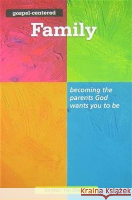 Gospel Centered Family: Becoming the Parents God Wants You to Be 3 Chester, Tim 9781908317070 Good Book Co - książka