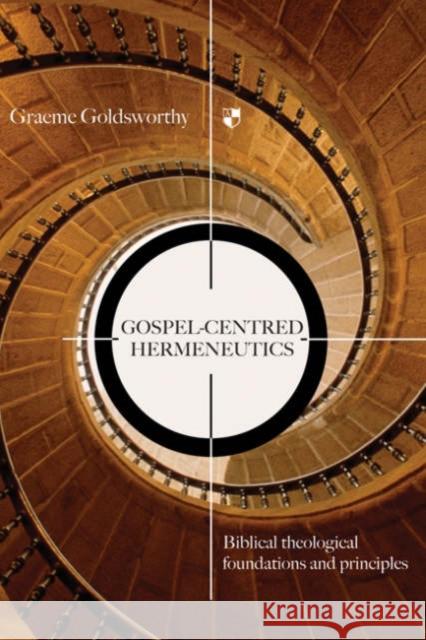 Gospel-centred Hermeneutics: Biblical-Theological Foundations And Principles Graeme Goldsworthy (Author) 9781844741458 Inter-Varsity Press - książka