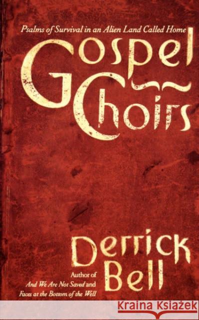 Gospel Choirs: Psalms of Survival in an Alien Land Called Home Derrick A. Bell 9780465024131 Basic Books - książka