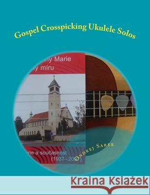 Gospel Crosspicking Ukulele Solos Ondrej Sarek 9781516853595 Createspace - książka
