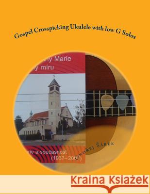 Gospel Crosspicking Ukulele with low G Solos Sarek, Ondrej 9781512198027 Createspace - książka