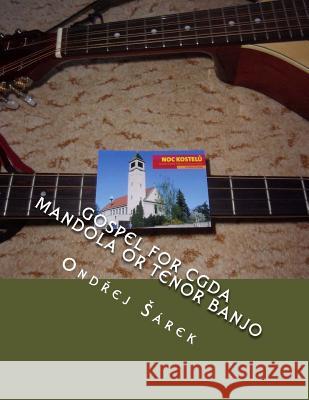 Gospel for CGDA Mandola or Tenor Banjo Sarek, Ondrej 9781986102681 Createspace Independent Publishing Platform - książka