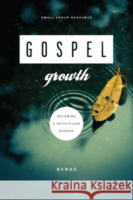 Gospel Growth: Becoming a Faith-Filled Person Serge 9781936768738 New Growth Press - książka