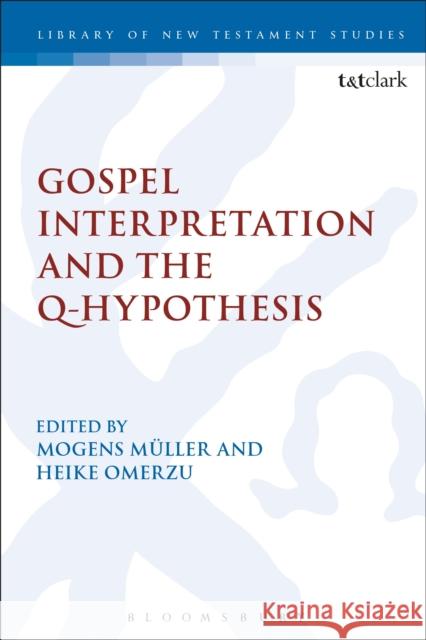 Gospel Interpretation and the Q-Hypothesis Mogens Muller Heike Omerzu Chris Keith 9780567670045 T & T Clark International - książka