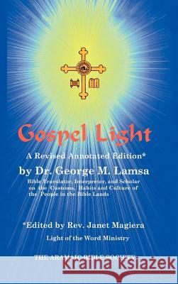 Gospel Light: A Revised Annotated Edition George M. Lamsa Janet Magiera 9780967598994 Aramaic Bible Society - książka