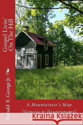 Gospel Livin' On The Hill: A Mountaineer's Guide [Genesis to Deuteronomy] George Jr, Ronald E. 9781499727289 Createspace - książka