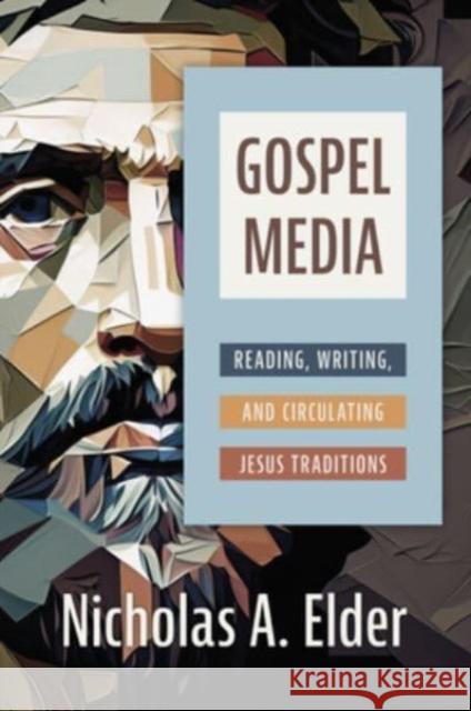 Gospel Media: Reading, Writing, and Circulating Jesus Traditions Nicholas A Elder 9780802879219 William B. Eerdmans Publishing Company - książka