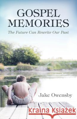 Gospel Memories: The Future Can Rewrite Our Past Jake Owensby 9780819232656 Morehouse Publishing - książka