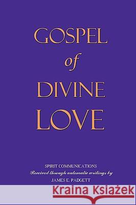 GOSPEL OF DIVINE LOVE - Revealed by Jesus Joseph Babinsky (Editor), James E. Padgett (Medium) 9780557023073 Lulu.com - książka