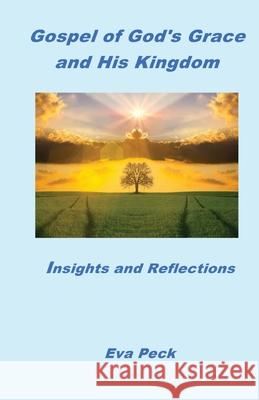Gospel of God's Grace and His Kingdom: Insights and Reflections Eva Peck 9780987627933 Pathway Publishing - książka