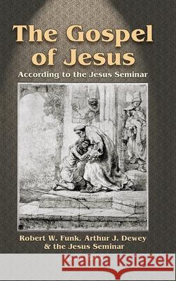 Gospel of Jesus: According to the Jesus Seminar (Revised) Arthur J Dewey Robert W Funk  9781598151862 Polebridge Press - książka