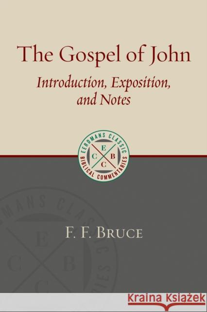 Gospel of John: Introduction, Exposition, and Notes F. F. Bruce 9780802875914 William B. Eerdmans Publishing Company - książka
