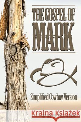 Gospel of Mark: Simplified Cowboy Version Kevin Weatherby 9781542507851 Createspace Independent Publishing Platform - książka